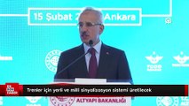 Abdulkadir Uraloğlu: Trenler için yerli ve milli sinyalizasyon sistemi üretilecek
