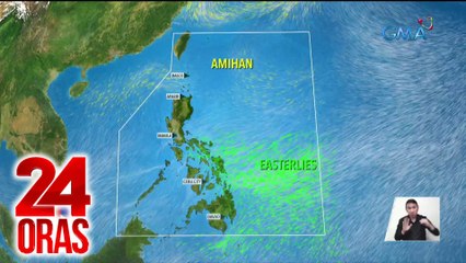 PAGASA: bahagyang humina ang amihan; easterlies ang nakakaapekto sa malaking bahagi ng bansa | 24 Oras