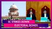 Supreme Court Strikes Down Electoral Bonds Scheme As ‘Unconstitutional’ Ahead Of Lok Sabha Polls