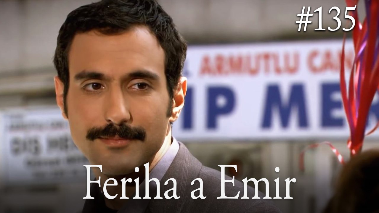 Feriha a Emir #135