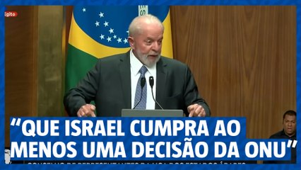 Lula: "Que Israel cumpra ao menos uma decisão da ONU"