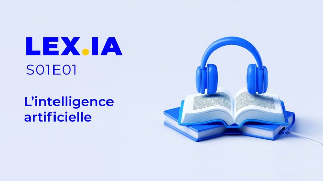 Lex.IA - S01E01 - L'intelligence artificielle générative