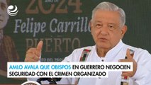 AMLO avala que obispos en Guerrero negocien seguridad con el crimen organizado