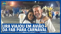 Arthur Lira viajou para carnaval do Rio e Salvador em avião da Força Aérea