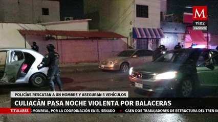 Noche violenta en Culiacán; rescatan a un hombre secuestrado durante balaceras
