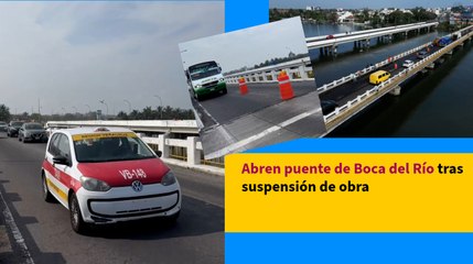 Abren puente de Boca del Río tras suspensión de obra