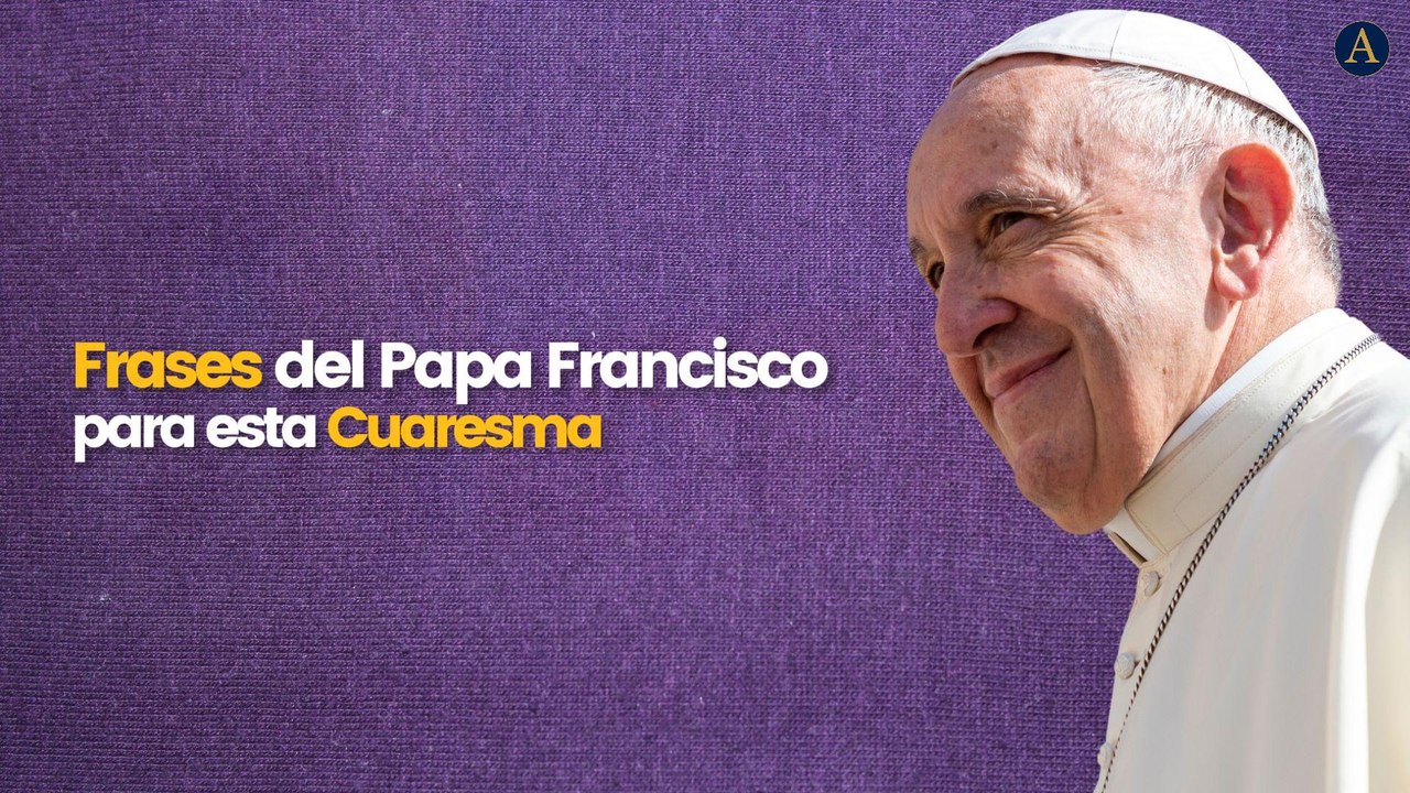 Frases del Papa Francisco para esta Cuaresma