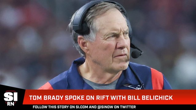 Tom Brady Spoke on Rift With Bill Belichick