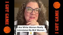 Are White Women Really Intimidated By Black Women