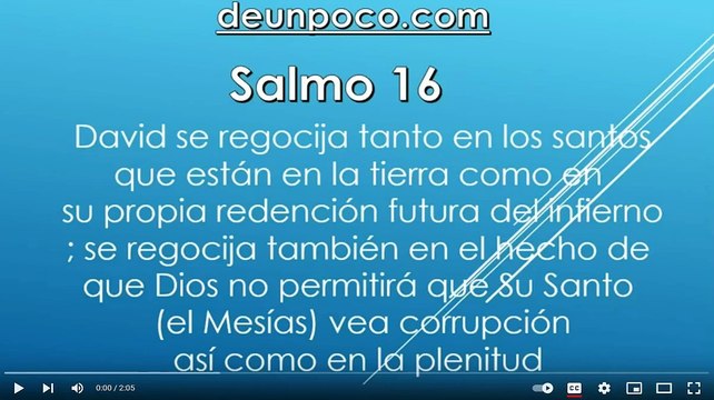Salmo 16 Salmo mesiánico de David — David se regocija tanto en los santos que están en la tierra como en su propia redención futura del infierno; se regocija también en el hecho de que Dios no permitirá que Su Santo (el Mesías) vea corrupción, así como e