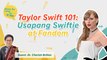 Taylor Swift 101 – Usapang Swiftie at Fandom | Share Ko Lang