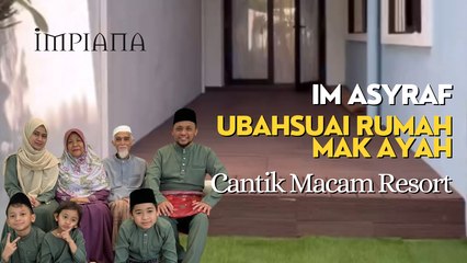 IM Asyraf Ubahsuai Rumah Mak Ayah Cantik Macam Resort