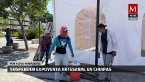 Es suspendida expoventa artesanal en Tuxtla Gutiérrez, Chiapas