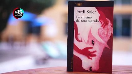 Jordi Soler, autor de "En el reino del toro sagrado" | En 15