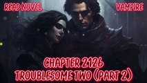 Troublesome two (Part 2) Ch.2126-2130 (Vampire)