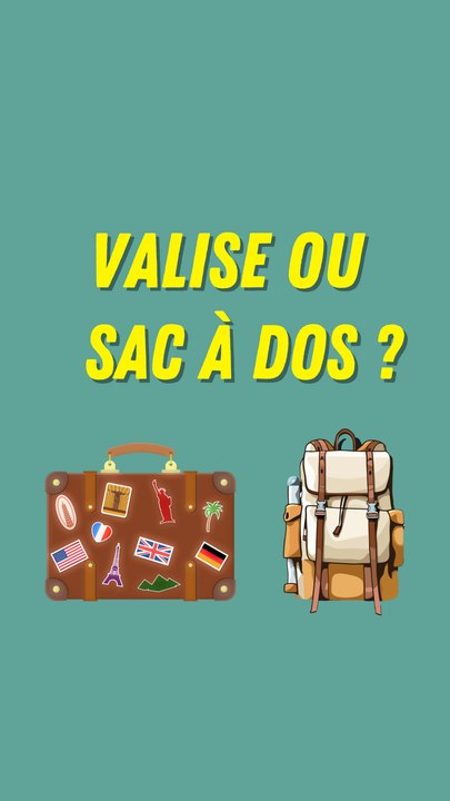 Et toi ? Plutôt valise ou sac à dos ?