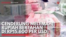 Cenderung Melemah, Rupiah Bertahan di Rp15.600 per USD