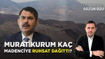 MURAT KURUM KAÇ TANE MADENCİYE RUHSAT DAĞITTI?