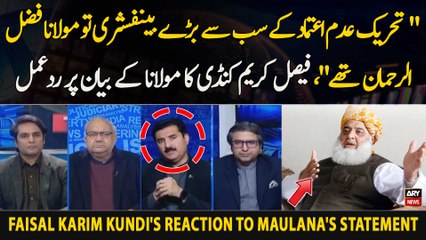 "Tehreek Adam Aetmaad Ke Sab Se Baray beneficiary To Fazal-ur-Rehman The," Faisal Karim