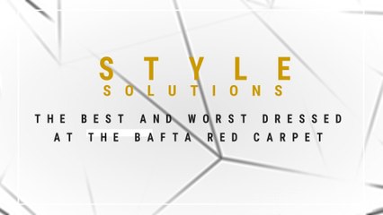 Style Solutions: The best and Worst dressed at The Baftas Red Carpet