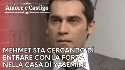 Mehmet sta cercando di entrare con la forza nella casa di Yasemin! | Amore e Castigo - Episodio 17