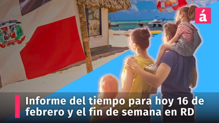 Informe del tiempo para hoy y el fin de semana en la República Dominicana