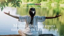 Paisaje sonoro: meditación guiada para sumergirte en la naturaleza