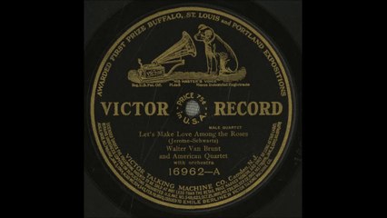 Walter Van Brunt and American Quartet - Let's Make Love Among The Roses (1911)