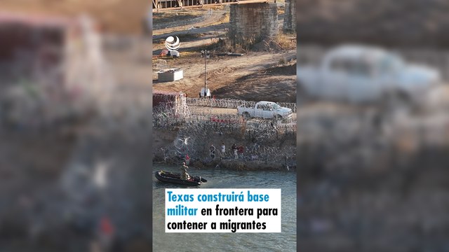 Texas construirá base militar en frontera con México para contener a migrantes