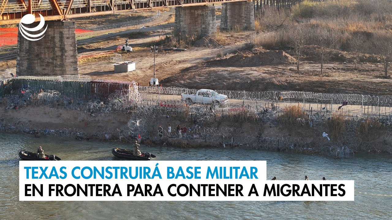 Texas construirá base militar en frontera con México para contener a migrantes