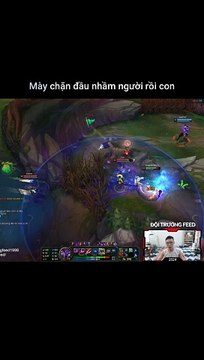 Mày Chặn Đầu Nhầm Người Rồi Con - Đội Trưởng Feed - Liên Minh Huyền Thoại