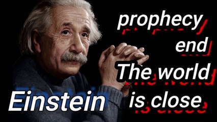 Witness the surprise of Einstein's prophecy of the end of the world