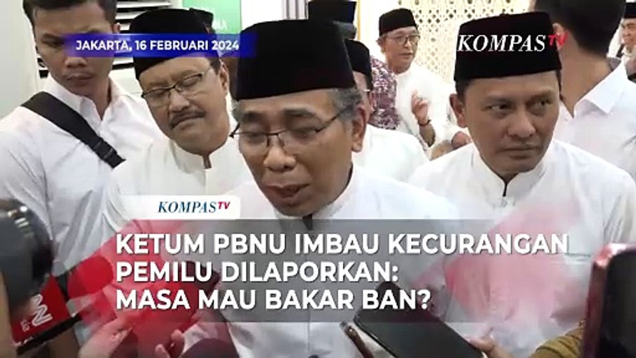 Ketum PBNU Imbau Kecurangan Pemilu Dilaporkan: Masa Mau Bakar Ban?