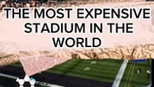 The most expensive stadium in the world