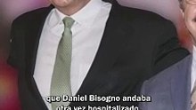 Daniel Bisogno otra vez anda hospitalizado
