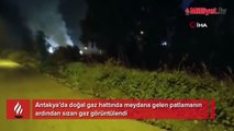 Hatay'da doğal gaz paniği! Boru patladı, sızan gaz böyle görüntülendi