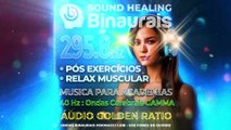 Ondas Binaurais para Academia Pós-Exercícios: Música Suave 295.8 Hz Relax Muscular   Binaural 40 Hz Ativar o Foco