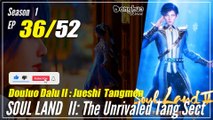 【Douluo Dalu 2】  S1 Episode 36  - Soul Land 2 : The Unrivaled Tang Sect | 1080P