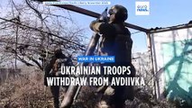 Ukraine withdrawing from Avdiivka, where outnumbered defenders held out for 4 months