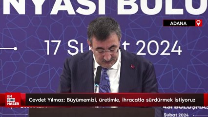 Cevdet Yılmaz: Büyümemizi, yatırımla, üretimle, ihracatla sürdürmek istiyoruz