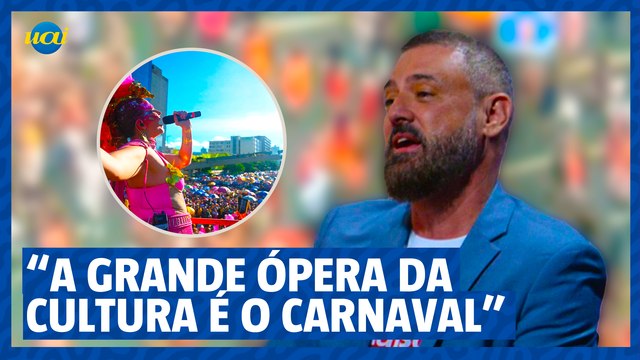'Carnaval é a grande ópera da cultura', diz Secretário de Cultura do Estado
