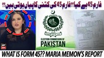 What is FORM 45??? Watch Maria Memon's report