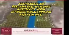 Arap kanalları reklama başladı Murat kurum’a oy verin İstanbul kanalı projesi başlasın diye..