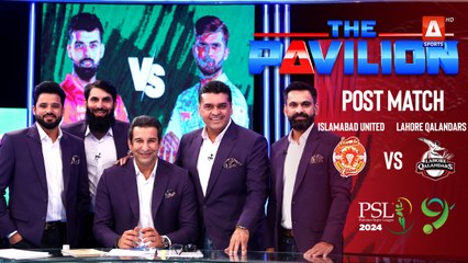 The Pavilion | Islamabad United vs Lahore Qalandars (Post-Match) Expert Analysis | 17 Feb 2024 | PSL9