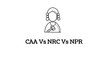 CAA Vs NRC Vs NPR Explained | Recent Updates