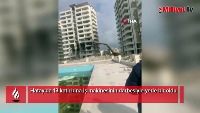 Hatay'da 13 katlı bina iş makinesinin darbesiyle yerle bir oldu