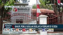 Akibat Banjir, Pemilu Susulan Digelar 24 Februari di 10 Desa