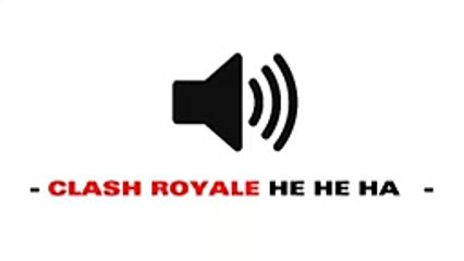 Clash Royale He He Ha - Sound Effect