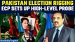 Pakistan: ECP sets up committee to probe Liaqat Ali Chattha's poll rigging allegations | Oneindia