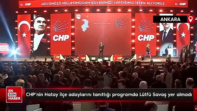 CHP'nin Hatay ilçe adaylarını tanıttığı programda Lütfü Savaş yer almadı